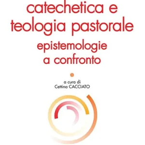 Compra Adesso Catechetica e teologia pastorale. Epistemologie a confronto