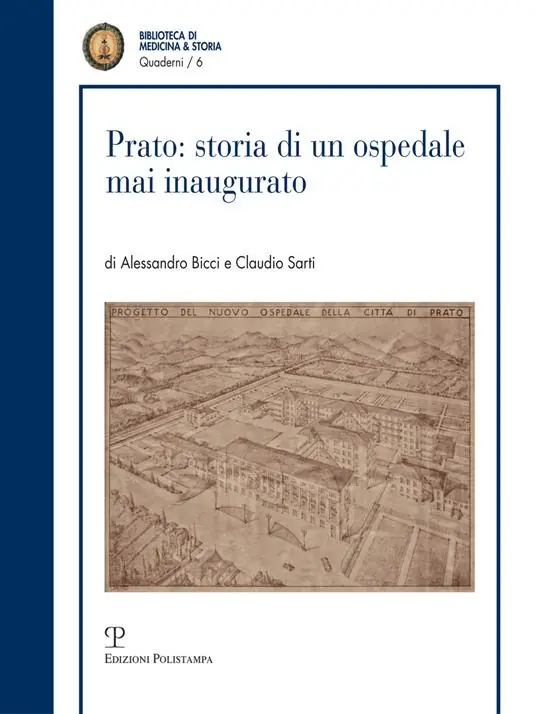 Promozione Esclusiva Prato storia di un ospedale mai inaugurato. Progetto e costruzione del nosocomia di via Roma (1936-1952)