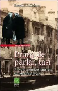 Prima de parlar, tasi. Proverbi, parole e parolacce da non dimenticare Nuovo Arrivo