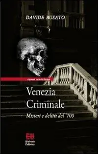 Direttamente Dal Produttore Venezia criminale. Misteri e delitti del ‘700