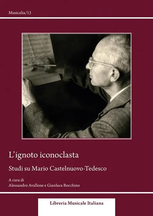 L‘ignoto iconoclasta. Studi su Mario Castelnuovo-Tedesco Ordina Subito