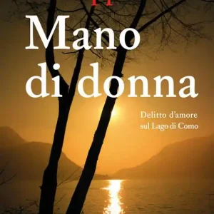 Consegna Rapida Mano di donna. Delitto d‘amore sul Lago di Como