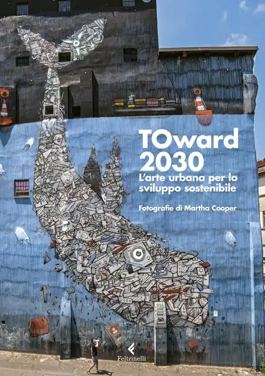 Solo Oggi TOward 2030. L‘arte urbana per lo sviluppo sostenibile. Ediz. a colori