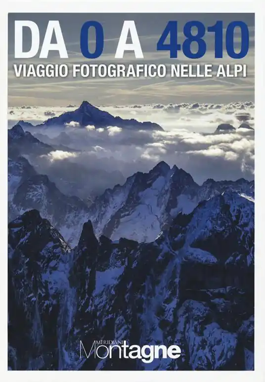 Da 0 a 4810. Viaggio fotografico nelle Alpi. Ediz. a colori Promozione