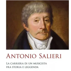 Antonio Salieri. La carriera di un musicista fra storia e leggenda Offerta Speciale