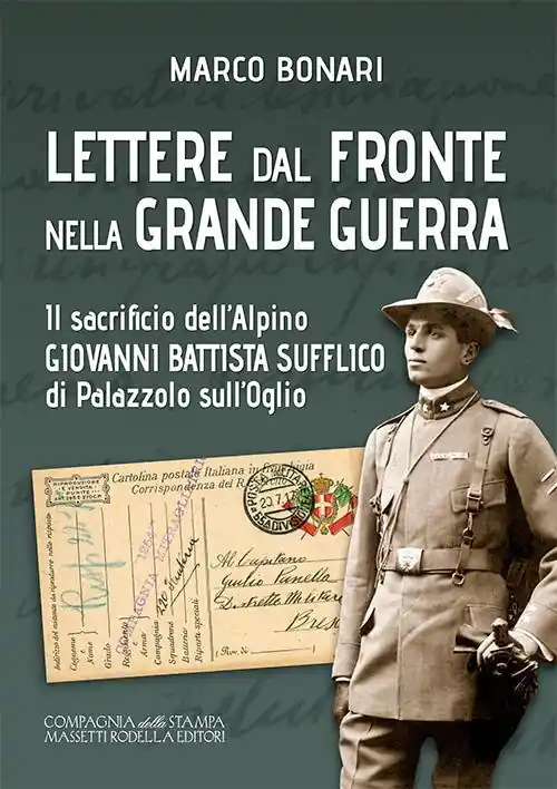 Lettere dal fronte nella Grande Guerra. Il sacrificio dell’alpino Giovanni Battista Sufflico di Palazzolo sull’Oglio. Ediz. integrale Spedito Oggi