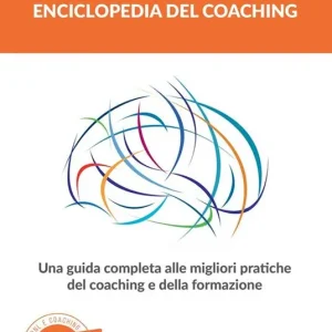 Enciclopedia del coaching. Una guida completa alle migliori pratiche del coaching e della formazione Saldi