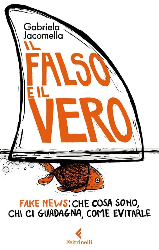 Il falso e il vero. Fake news che cosa sono, chi ci guadagna, come evitarle Spedito Oggi