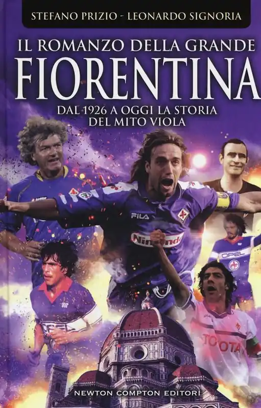 Pagamento Sicuro Il romanzo della grande Fiorentina. Dal 1926 a oggi la storia del mito viola