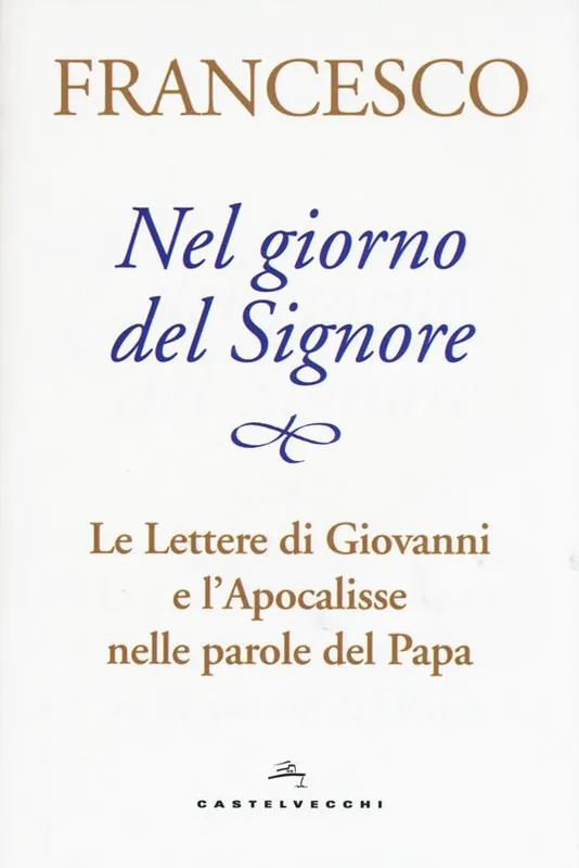 Saldi Nel giorno del Signore. Le Lettere di Giovanni e l‘Apocalisse nelle parole del Papa