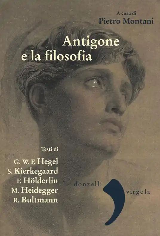Antigone e la filosofia. Hegel, Holderlin, Kierkegaard, Heidegger, Bultrmann Prezzo Conveniente