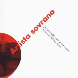 Economico Artista sovrano. L‘arte contemporanea come festa e mobilitazione