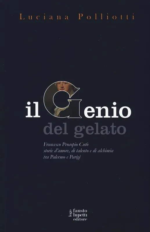 Super Prezzo Il genio del gelato. Francesco Procopio Cutò. Storie d‘amore, di talento e di alchimia tra Palermo e Parigi