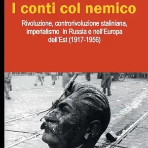 Promo Stagionale I conti col nemico. Rivoluzione, controrivoluzione staliniana, imperialismo in Russia e nell‘Europa dell‘Est (1917-1956)