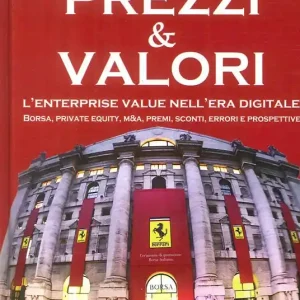 Consegna Rapida Prezzi & valori. L‘enterprise value nell‘era digitale. Borsa, private equity, M&A, premi, sconti, errori e prospettive
