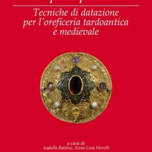 Miglior Prezzo Tempo e preziosi. Tecniche di datazione per l‘oreficeria tardoantica e medievale