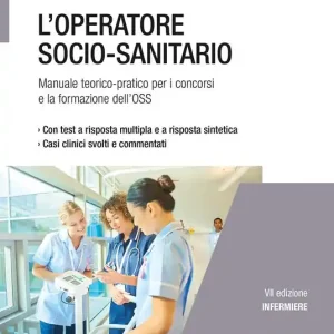 L‘ operatore socio-sanitario. Manuale teorico pratico per i concorsi e la formazione professionale dell‘OSS Spedito Oggi
