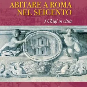Direttamente Dal Produttore Abitare a Roma nel Seicento. I Chigi in città. Ediz. a colori