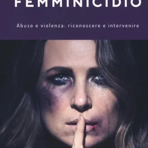 Femminicidio. Abuso e violenza riconoscere e intervenire Soddisfatti O Rimborsati