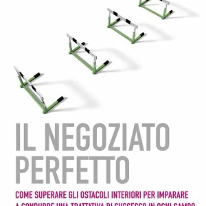 Ultime Pezzi Il negoziato perfetto. L‘arte della trattativa e della mediazione per ottenere ciò che si vuole, nel lavoro e nella vita