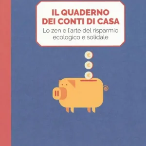 Il quaderno dei conti di casa. Lo zen e l‘arte del risparmio ecologico e solidale. Il kakebo di Altreconomia. Ediz. a colori Prezzo Di Fabbrica