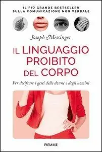 Nuovo Arrivo Il linguaggio proibito del corpo. Per decifrare i gesti delle donne e degli uomini