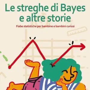 Compra Oggi Stesso Le streghe di Bayes e altre storie. Fiabe statistiche per bambine e bambini curiosi