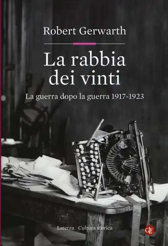 La rabbia dei vinti. La guerra dopo la guerra 1917-1923 Non Perdere