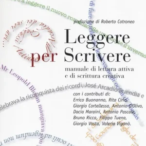 Leggere per scrivere. Manuale di lettura attiva e scrittura creativa Ordina Subito