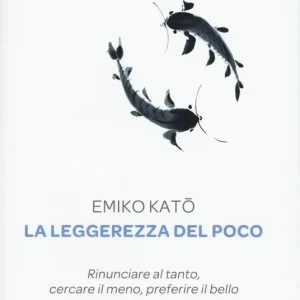 La leggerezza del poco. Rinunciare al tanto, cercare il meno, preferire il bello Nuovo Arrivo