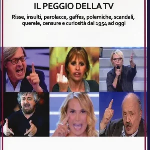 Il peggio della Tv. Risse, insulti, parolacce, gaffes, polemiche, scandali, querele, censure e curiosità dal 1954 ad oggi Ultima Occasione