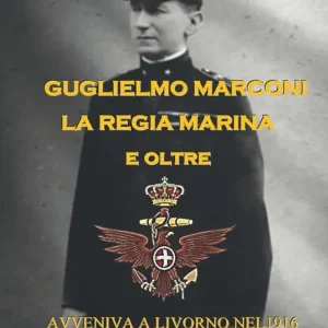 Popolare Guglielmo Marconi la regia marina e oltre. Avveniva a Livorno nel 1916