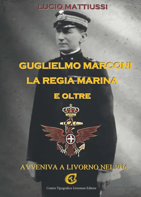 Popolare Guglielmo Marconi la regia marina e oltre. Avveniva a Livorno nel 1916