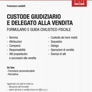 Custode giudiziario e delegato alla vendita. Formulario e guida civilistico-fiscale Compra Adesso