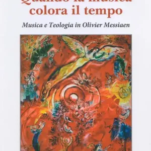 Quando la musica colora il tempo. Musica e teologia in Olivier Messiaen Consegna Rapida