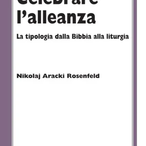 Celebrare l‘alleanza. La tipologia dalla Bibbia alla liturgia Bestseller