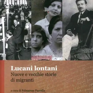 Lucani lontani. Vecchie e nuove storie di migranti Non Perdere
