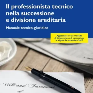 Il professionista tecnico nella successione e divisione ereditaria. Manuale tecnico-giuridico Compra Oggi Stesso