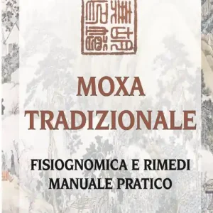 Moxa tradizionale. Fisiognomica e rimedi. Manuale pratico. Ediz. illustrata Bestseller