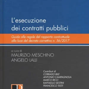 L‘esecuzione dei contratti pubblici. Guida alle regole del rapporto contrattuale alla luce del decreto correttivo n. 56/2017 Compra Adesso