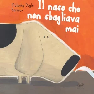 Il naso che non sbagliava mai. Ediz. illustrata Nuovo Arrivo