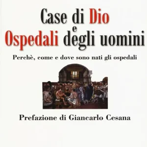 Promozione Case di Dio e ospedali degli uomini. Perché, come e dove sono nati gli ospedali
