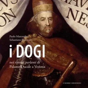 I dogi nei ritratti parlanti di Palazzo Ducale a Venezia. Ediz. a colori Economico
