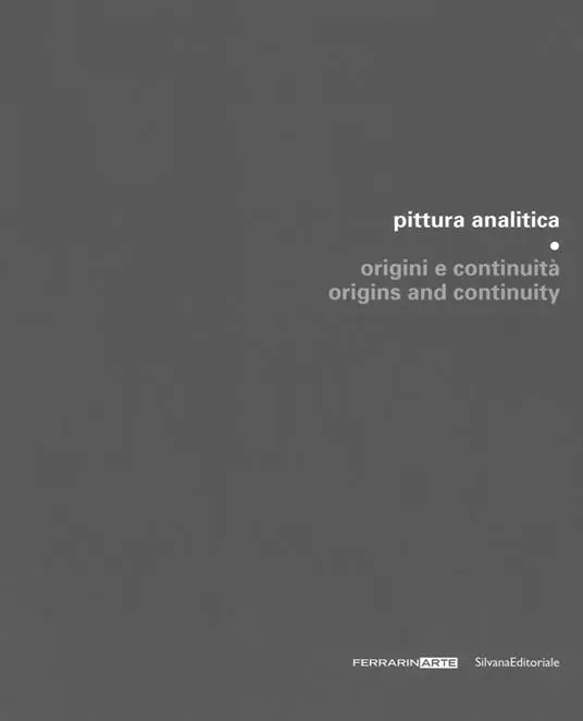 Pittura analitica. Origini e continuità-Origins and continuity. Catalogo della mostra (Piazzola sul Brenta, 7 luglio-1 ottobre 2017; Umbertide, 29 luglio-27 agosto 2017). Ediz. a colori Subito Disponibile