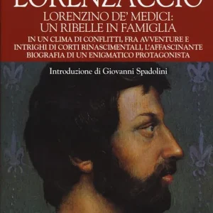 Acquista Ora Lorenzaccio. Lorenzino de‘ Medici un ribelle in famiglia