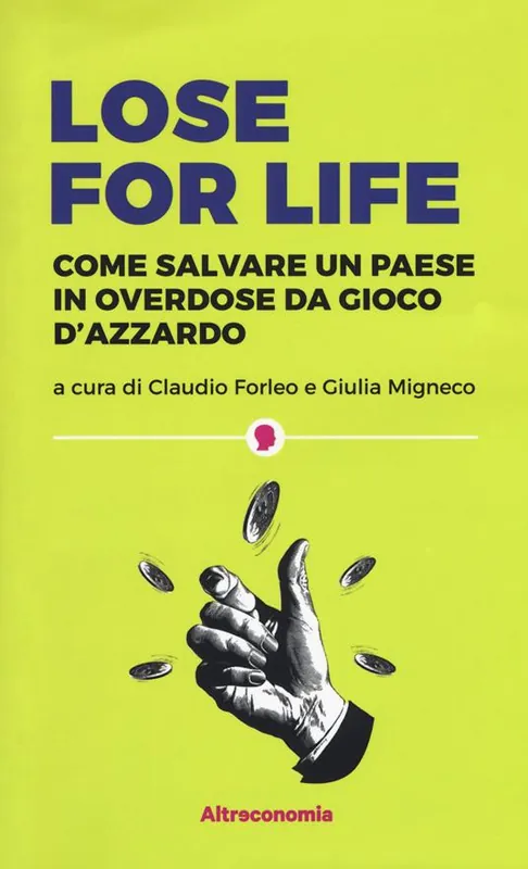 Lose for life. Come salvare un paese in overdose da gioco d‘azzardo Direttamente Dal Produttore