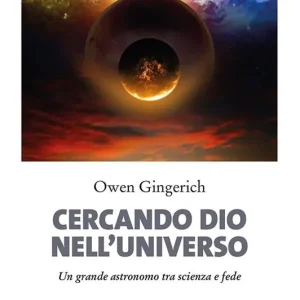 Cercando Dio nell‘universo. Un grande astronomo tra scienza e fede. Nuova ediz. Ultime Pezzi