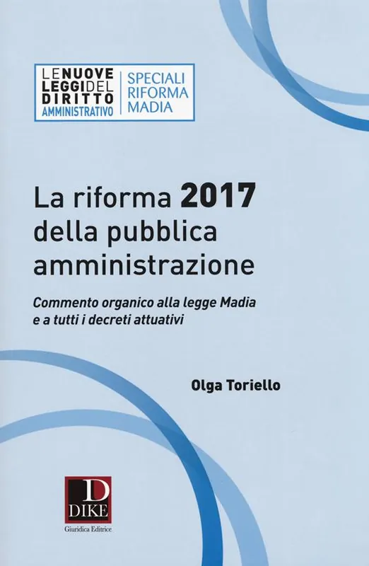 Offerta Limitata La riforma 2017 della pubblica amministrazione. Commento organico alla legge Madia e a tutti i decreti attuativi