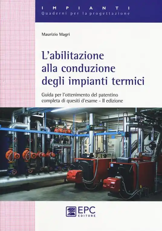 Spedito Oggi L‘abilitazione alla conduzione degli impianti termici. Guida per l’ottenimento del patentino completa di quesiti d’esame. Nuova ediz.