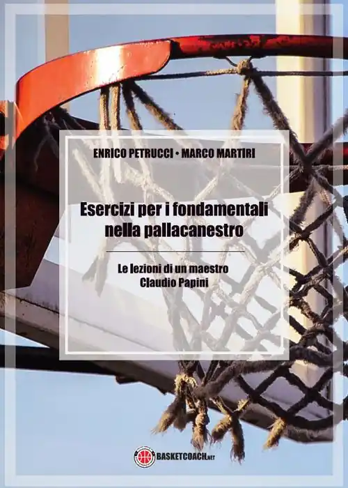 Offerta Esercizi per i fondamentali nella pallacanestro. Le lezioni di un maestro Claudio Papini. Ediz. illustrata
